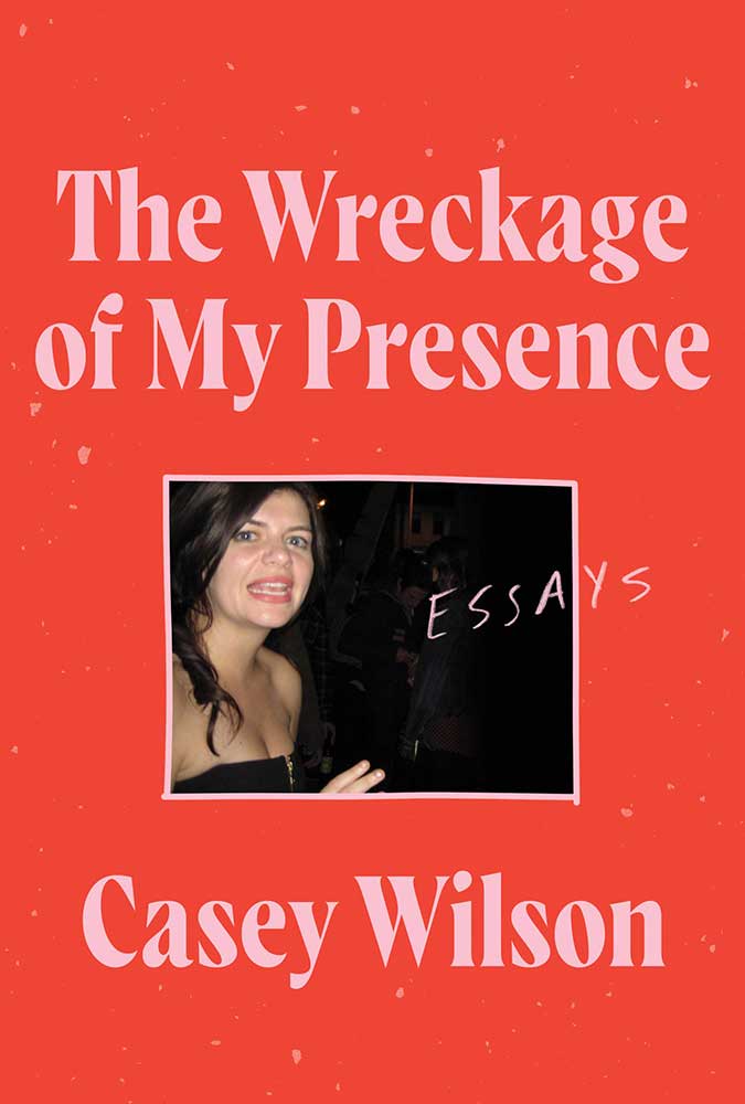 The Wreckage of my Presence Casey Wilson Book
