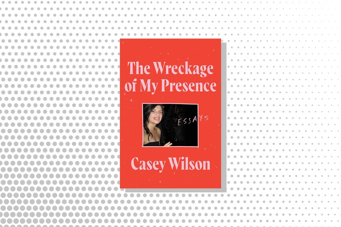 The Wreckage of My Presence Casey Wilson Book Cover